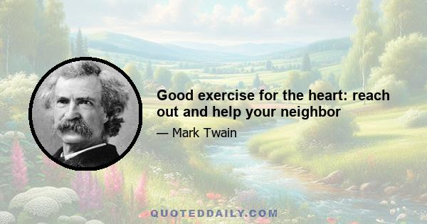 Good exercise for the heart: reach out and help your neighbor