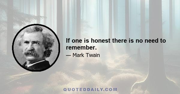 If one is honest there is no need to remember.