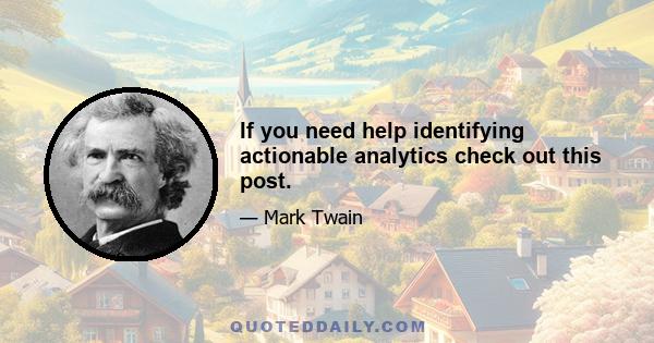 If you need help identifying actionable analytics check out this post.