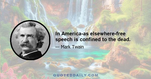 In America-as elsewhere-free speech is confined to the dead.