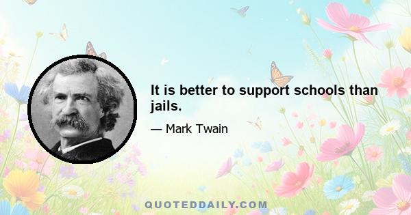 It is better to support schools than jails.