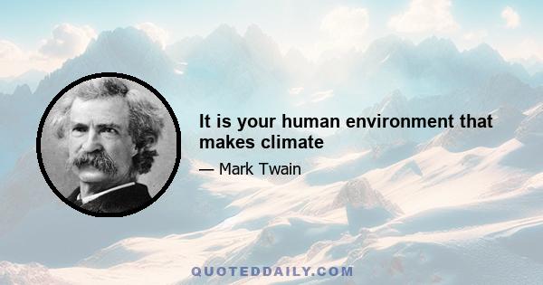 It is your human environment that makes climate