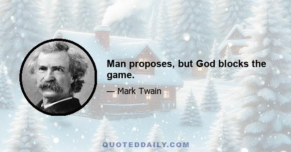 Man proposes, but God blocks the game.