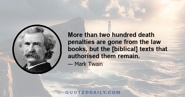 More than two hundred death penalties are gone from the law books, but the [biblical] texts that authorised them remain.