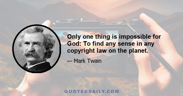 Only one thing is impossible for God: To find any sense in any copyright law on the planet.