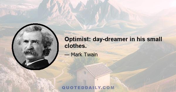 Optimist: day-dreamer in his small clothes.