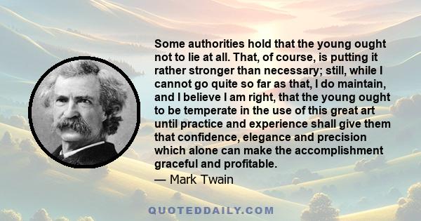 Some authorities hold that the young ought not to lie at all. That, of course, is putting it rather stronger than necessary; still, while I cannot go quite so far as that, I do maintain, and I believe I am right, that