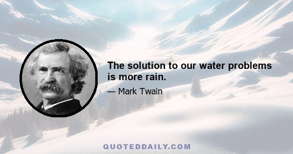 The solution to our water problems is more rain.