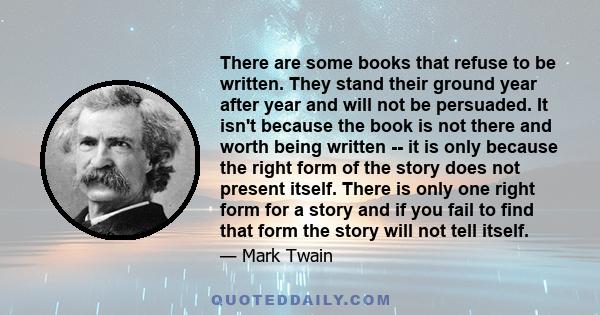 There are some books that refuse to be written. They stand their ground year after year and will not be persuaded. It isn't because the book is not there and worth being written -- it is only because the right form of