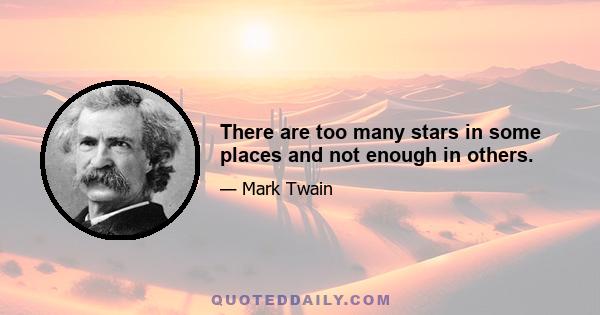 There are too many stars in some places and not enough in others.