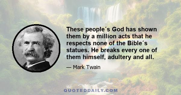 These people´s God has shown them by a million acts that he respects none of the Bible´s statues. He breaks every one of them himself, adultery and all.