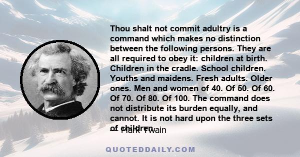 Thou shalt not commit adultry is a command which makes no distinction between the following persons. They are all required to obey it: children at birth. Children in the cradle. School children. Youths and maidens.