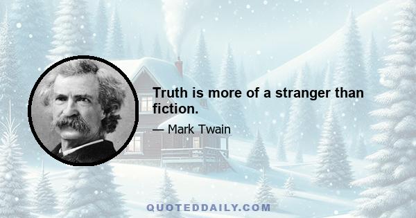 Truth is more of a stranger than fiction.