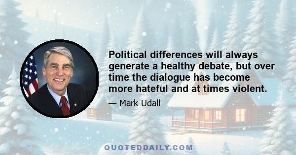 Political differences will always generate a healthy debate, but over time the dialogue has become more hateful and at times violent.