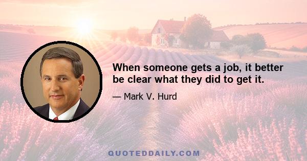 When someone gets a job, it better be clear what they did to get it.