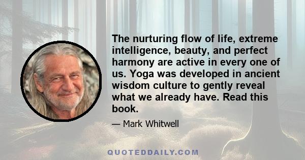 The nurturing flow of life, extreme intelligence, beauty, and perfect harmony are active in every one of us. Yoga was developed in ancient wisdom culture to gently reveal what we already have. Read this book.