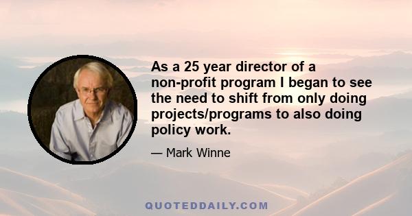 As a 25 year director of a non-profit program I began to see the need to shift from only doing projects/programs to also doing policy work.