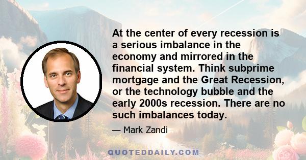 At the center of every recession is a serious imbalance in the economy and mirrored in the financial system. Think subprime mortgage and the Great Recession, or the technology bubble and the early 2000s recession. There 