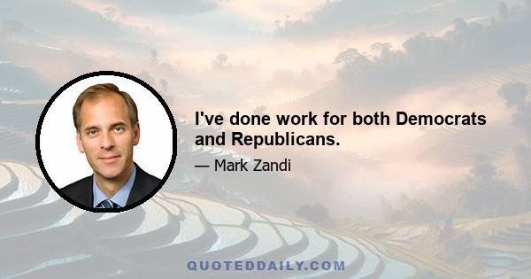 I've done work for both Democrats and Republicans.