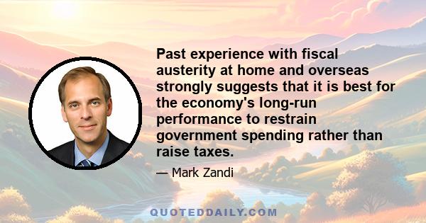 Past experience with fiscal austerity at home and overseas strongly suggests that it is best for the economy's long-run performance to restrain government spending rather than raise taxes.