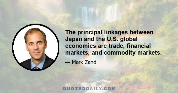 The principal linkages between Japan and the U.S. global economies are trade, financial markets, and commodity markets.