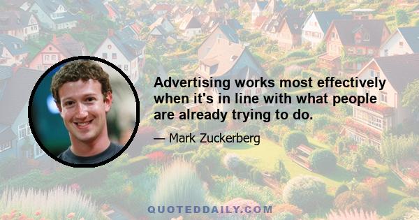 Advertising works most effectively when it's in line with what people are already trying to do.