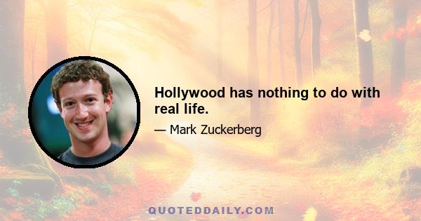 Hollywood has nothing to do with real life.