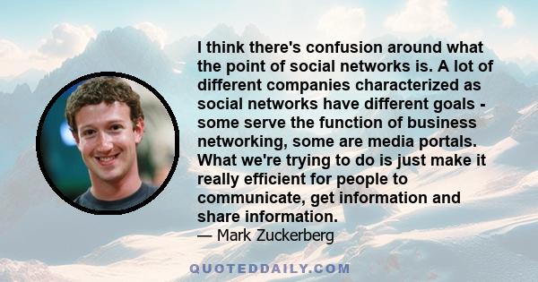 I think there's confusion around what the point of social networks is. A lot of different companies characterized as social networks have different goals - some serve the function of business networking, some are media