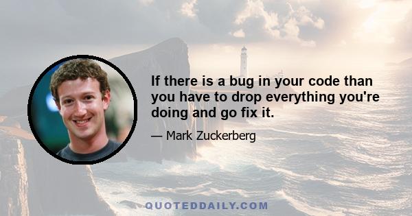 If there is a bug in your code than you have to drop everything you're doing and go fix it.