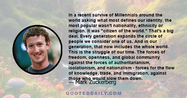 In a recent survive of Millennials around the world asking what most defines our identity, the most popular wasn't nationality, ethnicity or religion. It was citizen of the world. That's a big deal. Every generation