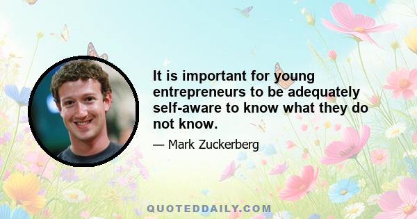 It is important for young entrepreneurs to be adequately self-aware to know what they do not know.