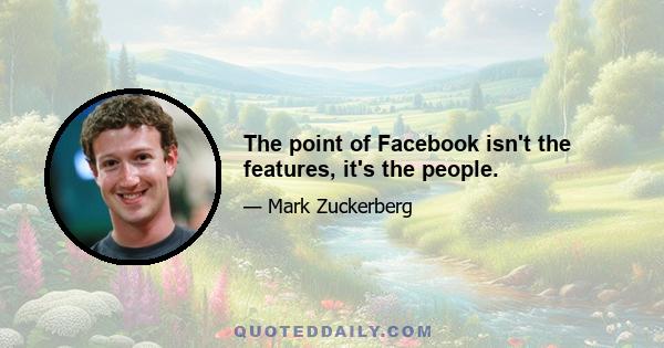 The point of Facebook isn't the features, it's the people.