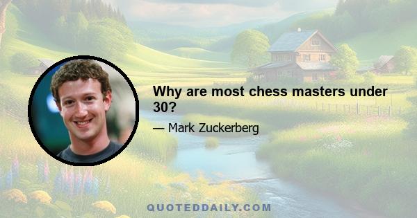 Why are most chess masters under 30?