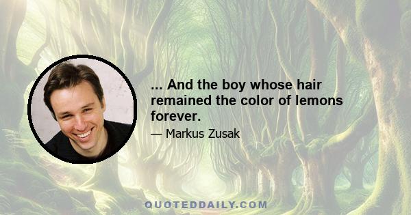 ... And the boy whose hair remained the color of lemons forever.