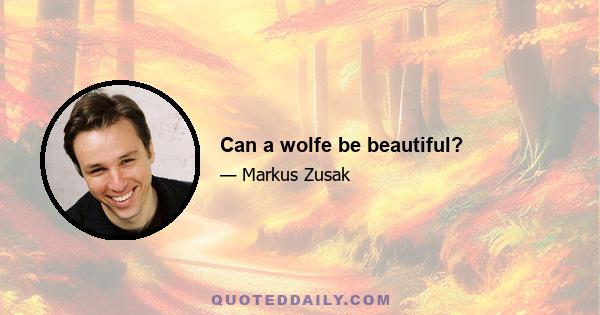 Can a wolfe be beautiful?