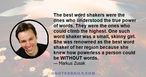 The best word shakers were the ones who understood the true power of words. They were the ones who could climb the highest. One such word shaker was a small, skinny girl. She was renowned as the best word shaker of her