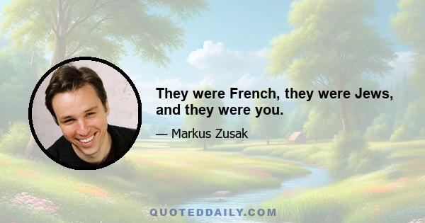 They were French, they were Jews, and they were you.