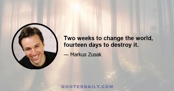 Two weeks to change the world, fourteen days to destroy it.