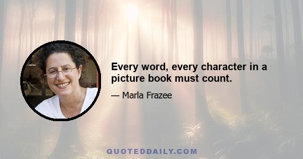 Every word, every character in a picture book must count.