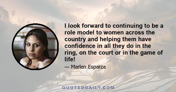 I look forward to continuing to be a role model to women across the country and helping them have confidence in all they do in the ring, on the court or in the game of life!