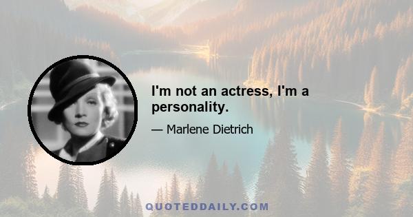 I'm not an actress, I'm a personality.