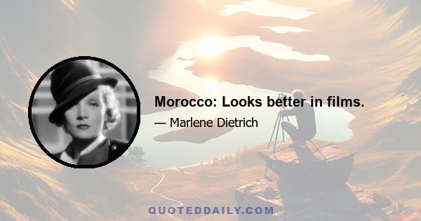 Morocco: Looks better in films.