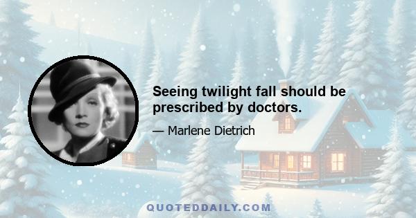 Seeing twilight fall should be prescribed by doctors.