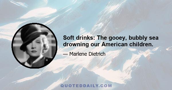 Soft drinks: The gooey, bubbly sea drowning our American children.