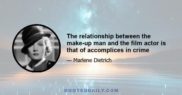 The relationship between the make-up man and the film actor is that of accomplices in crime