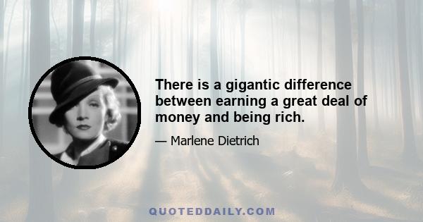 There is a gigantic difference between earning a great deal of money and being rich.