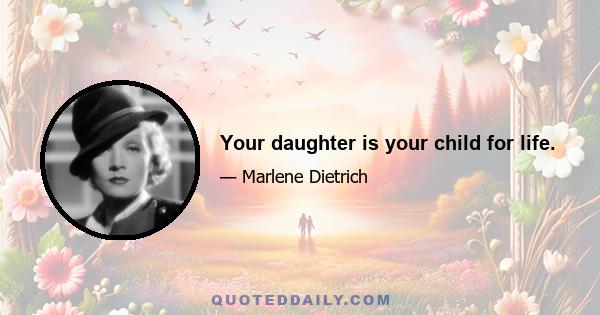 Your daughter is your child for life.