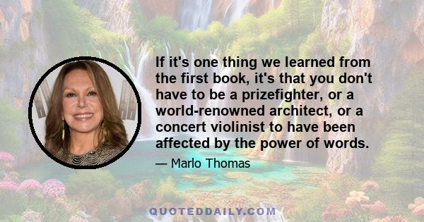 If it's one thing we learned from the first book, it's that you don't have to be a prizefighter, or a world-renowned architect, or a concert violinist to have been affected by the power of words.