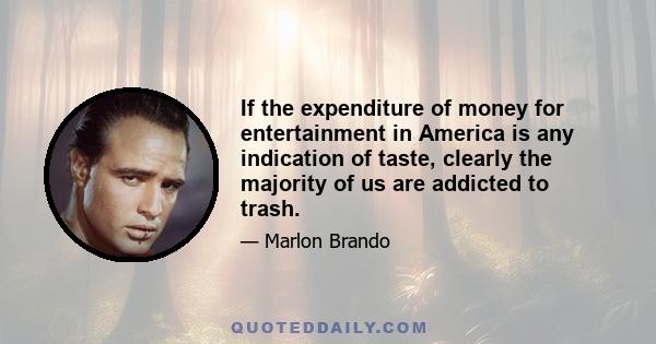 If the expenditure of money for entertainment in America is any indication of taste, clearly the majority of us are addicted to trash.