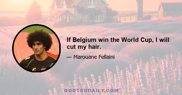 If Belgium win the World Cup, I will cut my hair.